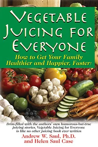 Produktbild Vegetable Juicing for Everyone: How to Get Your Family Healther and Happier, Faster!