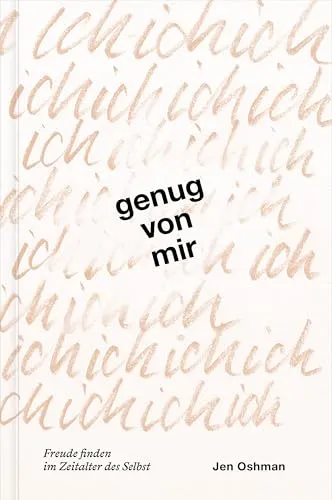 Genug von mir: Freude finden im Zeitalter des Selbst
