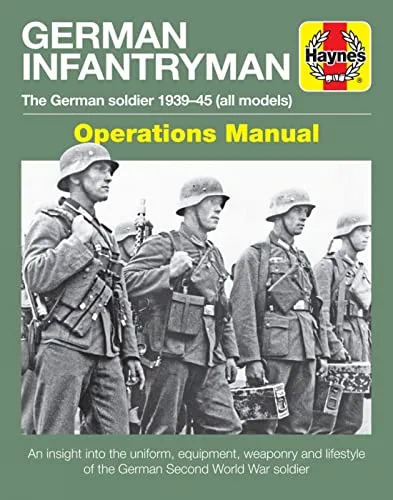 German Infantryman Operations Manual: The German Soldier 1939-45: The German soldier 1939-45 (all models) (Haynes Manuals)