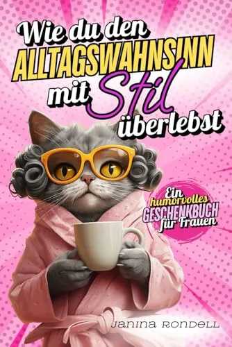 Wie du den Alltagswahnsinn mit Stil überlebst: Ein humorvolles Geschenk für alle Frauen, die sich selbst (und das Leben) nicht zu ernst nehmen