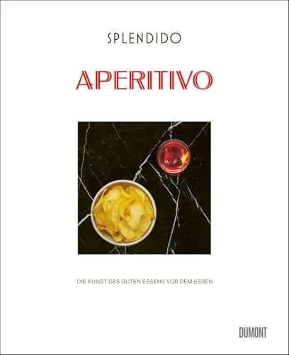 Splendido. Aperitivo: Die Kunst des guten Essens vor dem Essen - Entdecken Sie mit