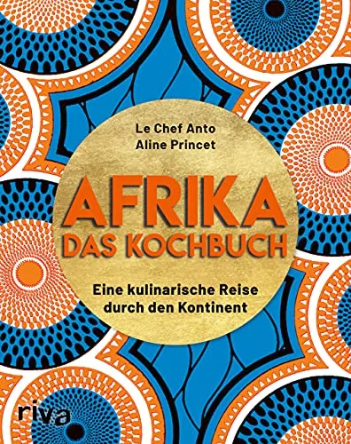 Afrika – Das Kochbuch: Kulinarische Reise mit über 70 Rezepten - Kunstgeschichte & -kritik: Entdecken Sie die Vielfalt Afrikas mit einfachen und leckeren Rezepten von Chakalaka bis Beignets.