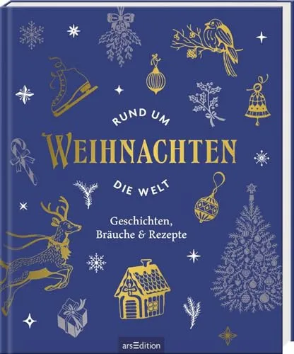 Weihnachten rund um die Welt: Geschichten, Bräuche & Rezepte - Advent & Weihnachten Geschenkbücher, entdecken Sie faszinierende Traditionen und köstliche Rezepte aus verschiedenen Kulturen für ein unvergessliches Fest.