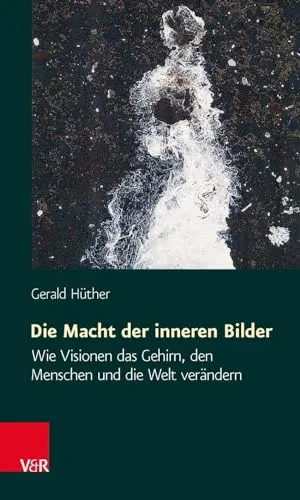 Die Macht der inneren Bilder: Wie Visionen das Gehirn, den Menschen und die Welt verändern - Medizin: Entdecken Sie die transformative Kraft von Visionen für Ihr Gehirn und Ihr Leben – ein unverzichtbarer Ratgeber für persönliche und gesellschaftliche Veränderungen.