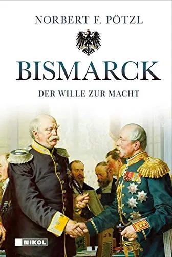 Bismarck: Der Wille zur Macht