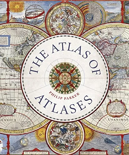 Atlas of Atlases: Exploring the most important atlases in history and the cartographers who made them (Liber Historica)