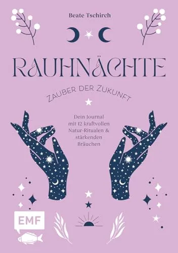 Rauhnächte – Zauber der Zukunft: Dein Journal mit 12 kraftvollen Natur-Ritualen und stärkenden Bräuchen | Mit Platz zum Eintragen deiner persönlichen Gedanken und Traumtagebuch