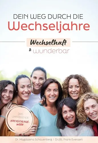 Dein Weg durch die Wechseljahre - wechselhaft & wunderbar: Das umfassende Nachschlagewerk - Frauenkörper: Umfassendes Nachschlagewerk für eine informierte und positive Erfahrung in den Wechseljahren.