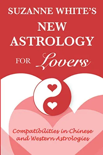 The New Astrology for Lovers: Compatibilites in Chinese and Western Astrologies
