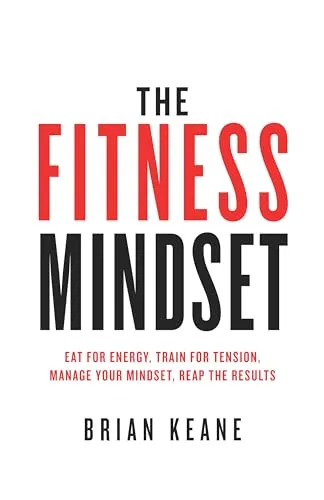 Produktbild The Fitness Mindset: Eat for energy, Train for tension, Manage your mindset, Reap the results