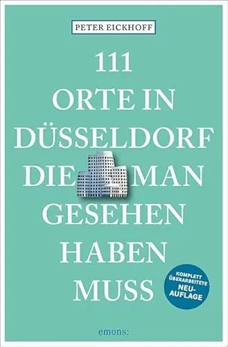Orte in Düsseldorf, die man gesehen haben muss: Reiseführer, überarbeitete Neuauflage 111
