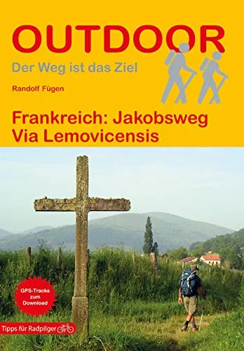 Frankreich: Jakobsweg Via Lemovicensis: Wandern auf Pilgerwegen: Routen, Wegbeschreibungen und Reise-Infos (Outdoor Wanderführer Pilgern, Band 166)