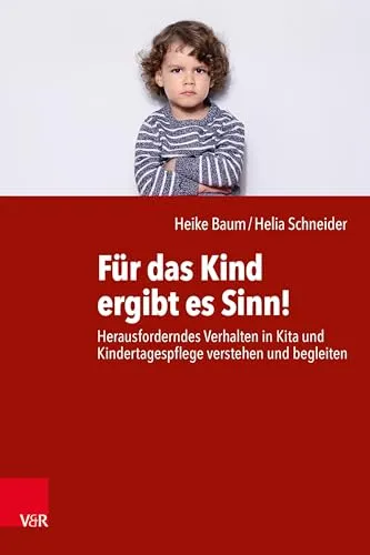 Für das Kind ergibt es Sinn!: Herausforderndes Verhalten in Kita und Kindertagespflege verstehen und begleiten - Bücher über herausforderndes Verhalten, bietet praxisnahe Ansätze zur Unterstützung von Kindern in der Betreuung.
