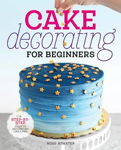 Produktbild Cake Decorating for Beginners: A Step-by-Step Guide to Decorating Like a Pro