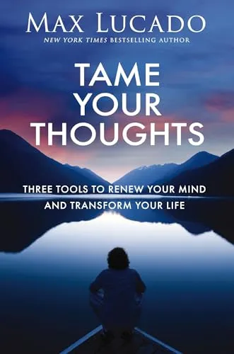 Tame Your Thoughts | Softcover: Three Tools to Renew Your Mind and Transform Your Life