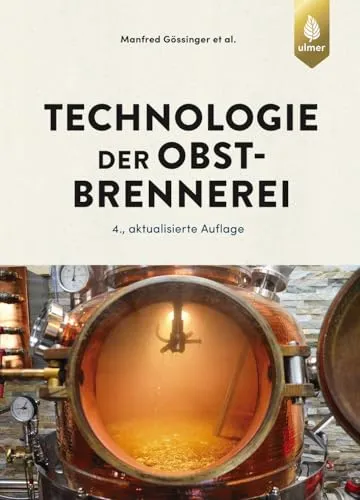 Technologie der Obstbrennerei: Handbuch der Lebensmitteltechnologie - Umfassendes Handbuch zur Obstbrennerei, ideal für Hobbybrenner und Fachleute, die ihr Wissen über die Kunst des Brennens vertiefen möchten.