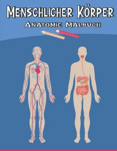 Menschlicher Körper: Anatomie Malbuch, für Interessenten des menschlichen Körpers, Spaß und Lernbuch