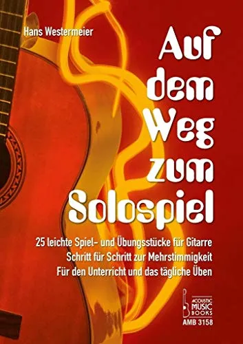 Auf dem Weg zum Solospiel: 25 leichte Spiel- und Übungsstücke für Gitarre. Schritt für Schritt zur Mehrstimmigkeit. Für den Unterricht und das Selbststudium