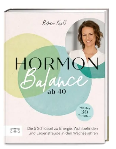 Hormon-Balance ab 40: Die 5 Schlüssel zu Energie, Wohlbefinden und Lebensfreude - Medizin: Entdecken Sie effektive Strategien für mehr Energie und Lebensfreude in den Wechseljahren.