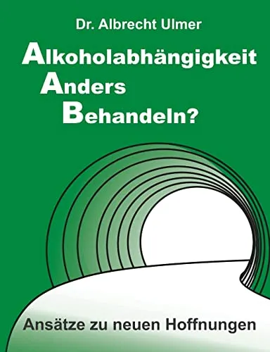 Alkoholabhängigkeit anders behandeln?: Ansätze zu neuen Hoffnungen - Ingenieurwissenschaft & Technik - Innovative Ansätze zur Behandlung von Alkoholabhängigkeit, die neue Hoffnung für Betroffene bieten.