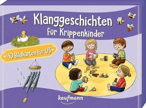 Klanggeschichten für Krippenkinder: 40 Bildkarten für U3 (40 Bildkarten für Kindergarten, Kita etc.: Praxis- und Spielideen für Kinder)