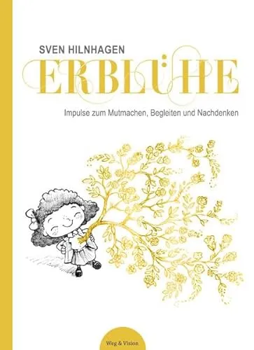 Erblühe: Impulse zum Mutmachen, Begleiten und Nachdenken