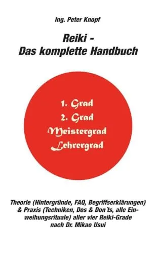 Reiki - Das komplette Handbuch: Theorie & Praxis aller vier Reiki-Grade - Tipps fürs Studium: Umfassendes Handbuch für alle Reiki-Grade nach Dr. Mikao Usui, ideal zur Vertiefung Ihrer Kenntnisse und Fähigkeiten in der Energiearbeit.