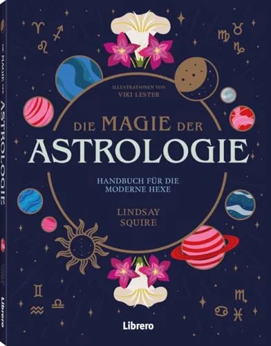 Die Magie der Astrologie: Handbuch für die moderne Hexe