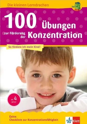 Klett 100 Übungen zur Förderung der Konzentration: Vorschule, ab 5 Jahren (Die kleinen Lerndrachen): ab 4 Jahren. Extra: Checkliste zur Konzentrationsfähigkeit