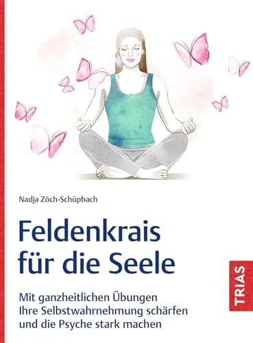 Feldenkrais für die Seele - Kinder & Gewalt: Ganzheitliche Übungen zur Verbesserung der Selbstwahrnehmung und Stärkung der Psyche für ein harmonisches Miteinander.