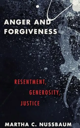 Anger and Forgiveness: Resentment, Generosity, Justice