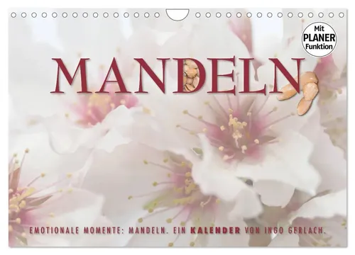 Emotionale Momente: Mandeln - Wandkalender 2026 DIN A4 quer - Entdecken Sie die Schönheit der Mandelblüte auf Mallorca in diesem einzigartigen Monatskalender. Perfekt für Liebhaber von Naturfotografie und kulinarischen Genüssen.