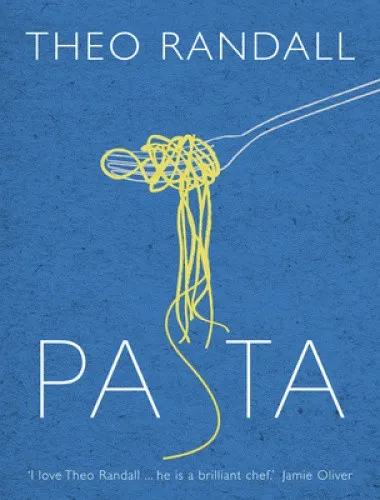 Pasta: over 100 mouth-watering recipes from master chef and pasta expert Theo