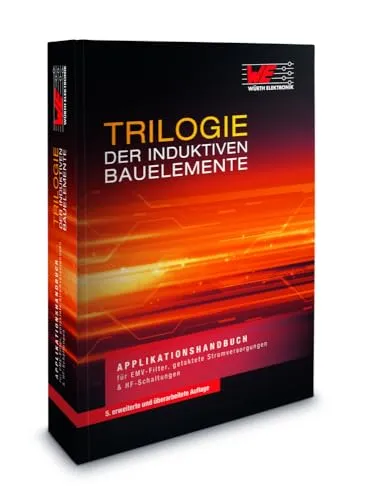 Trilogie der induktiven Bauelemente: Applikationshandbuch für EMV Filter - Lexika, Hand- & Jahrbücher mit umfassenden Informationen zu EMV Filtern, Schaltreglern und HF-Schaltungen für Experten und Ingenieure.