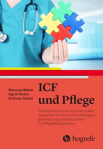 ICF in der Pflege: Praxishandbuch zur Internationalen Klassifikation - Medizin: Umfassendes Praxishandbuch zur ICF, das Pflegefachpersonen hilft, die Funktionsfähigkeit und Gesundheit ihrer Patienten besser zu verstehen und zu fördern.