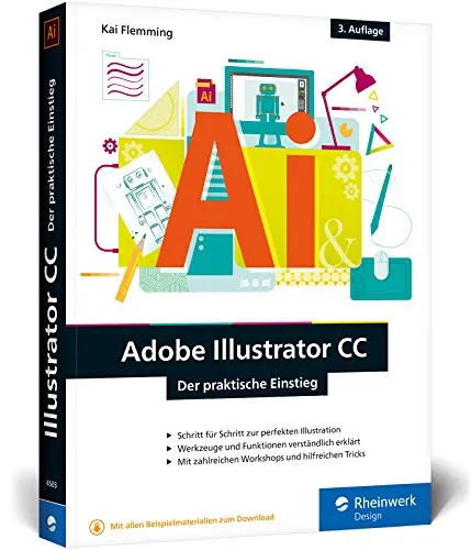 Adobe Illustrator CC: Der praktische Einstieg: 3. Auflage, aktuell zu Illustrator CC 2017