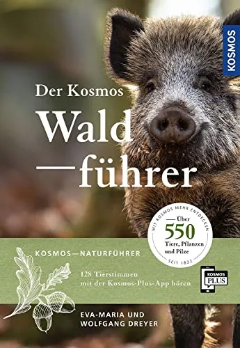 Der Kosmos Waldführer: Über 550 Tiere, Pflanzen und Pilze - Freizeit, Haus & Garten: Umfassender Naturführer mit über 550 Arten, ideal für Naturfreunde und Hobbybotaniker.