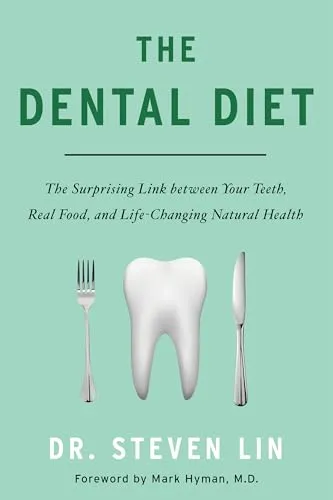 The Dental Diet: The Surprising Link Between Your Teeth, Real Food, and Life-Changing Natural Health