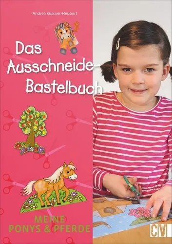 Das Ausschneide-Bastelbuch: Meine Ponys & Pferde | Andrea Küssner-Neubert