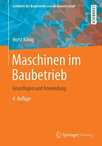 Vieweg & Teubner Maschinen im Baubetrieb - Fachbuch von Horst König (2014) - Fachbuch über Maschinen im Baubetrieb, ideal für Studierende und Fachkräfte, die praxisnahe Kenntnisse erwerben möchten.