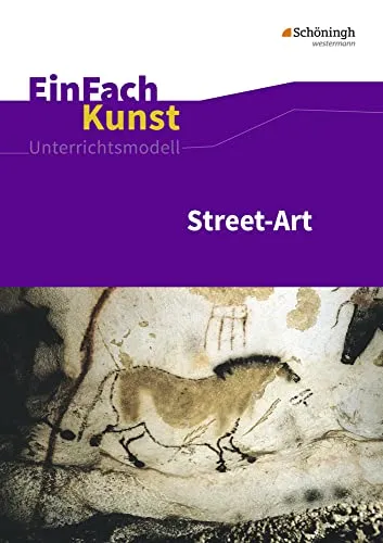 EinFach Kunst: Street-Art Jahrgangsstufen 7 - 10 - Design-Lehrbuch für kreative Unterrichtsmodelle mit innovativen Street-Art Projekten für die Klassen 7 bis 10.