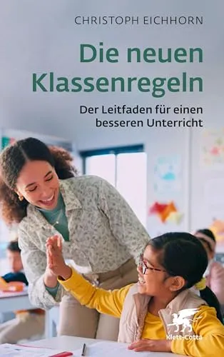 Die neuen Klassenregeln: Der Leitfaden für einen besseren Unterricht