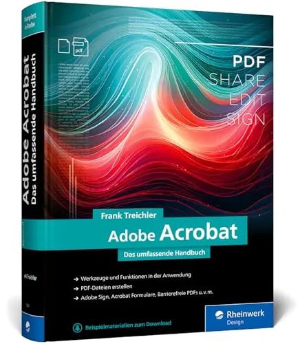 Adobe Acrobat Handbuch - Umfassendes Lern- und Nachschlagewerk für Adobe Acrobat: Von PDF-Erstellung bis barrierefreien Dokumenten – ideal für alle, die effizient mit PDFs arbeiten möchten.