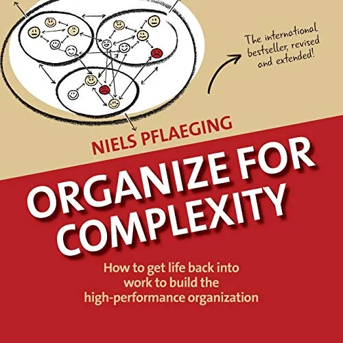 Produktbild Organize for Complexity: How to Get Life Back Into Work to Build the High-Performance Organization (Betacodex Publishing, Band 1)