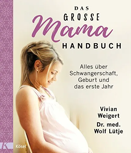 Das große Mama-Handbuch: Alles über Schwangerschaft, Geburt und das erste Jahr