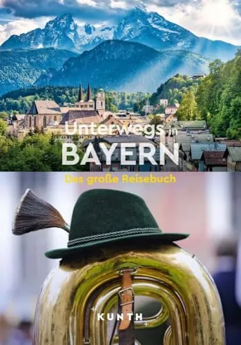 KUNTH Unterwegs in Bayern: Das große Reisebuch - Freizeit, Haus & Garten - Entdecken Sie die schönsten Reiseziele in Bayern mit detaillierten Tipps und inspirierenden Bildern.