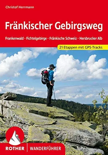 Fränkischer Gebirgsweg: Frankenwald. Fichtelgebirge. Fränkische Schweiz. Hersbrucker Alb. 21 Etappen mit GPS-Tracks (Rother Wanderführer)