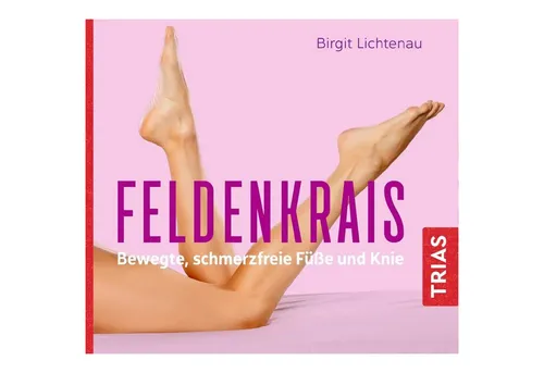 Feldenkrais - bewegte, schmerzfreie Füße und Knie Sprecher: Bettina von Websky, CD, Reihe TRIAS Übungen
