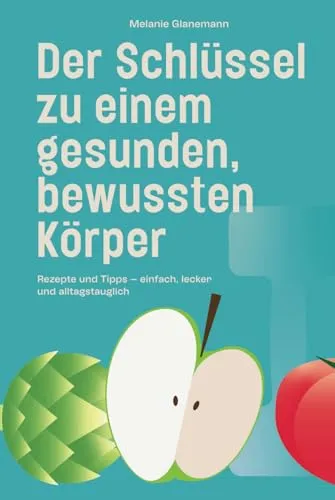 Gesunde Rezepte und Tipps für einen bewussten Körper - Freizeit, Haus & Garten – Entdecken Sie einfache und leckere Rezepte für einen gesunden Lebensstil, die sich problemlos in den Alltag integrieren lassen.