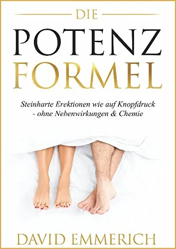 Die PotenzFormel: » Steinharte Erektionen wie auf Knopfdruck - ohne Nebenwirkungen & Chemie